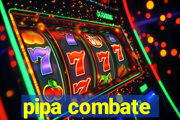 pipa combate